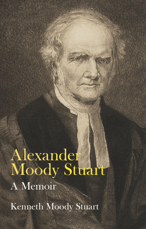 Alexander Moody Stuart: A Memoir by Kenneth Moody Stuart