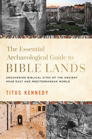 Essential Archaeological Guide to Bible Lands, The by Titus Kennedy