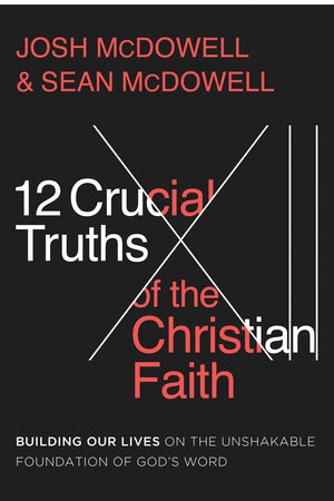 12 Crucial Truths of the Christian Faith by  Josh McDowell; Sean McDowell