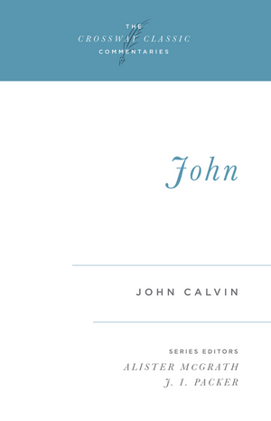Crossway Classic: John by John Calvin