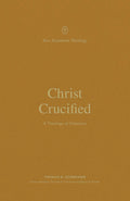 Christ Crucified: A Theology of Galatians by Thomas R. Schreiner