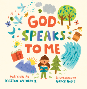 God Speaks to Me by Kristen Wetherell; Grace Habib (Illustrator)