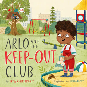 Arlo and the Keep-Out Club by Betsy Childs Howard; Samara Hardy (Illustrator)