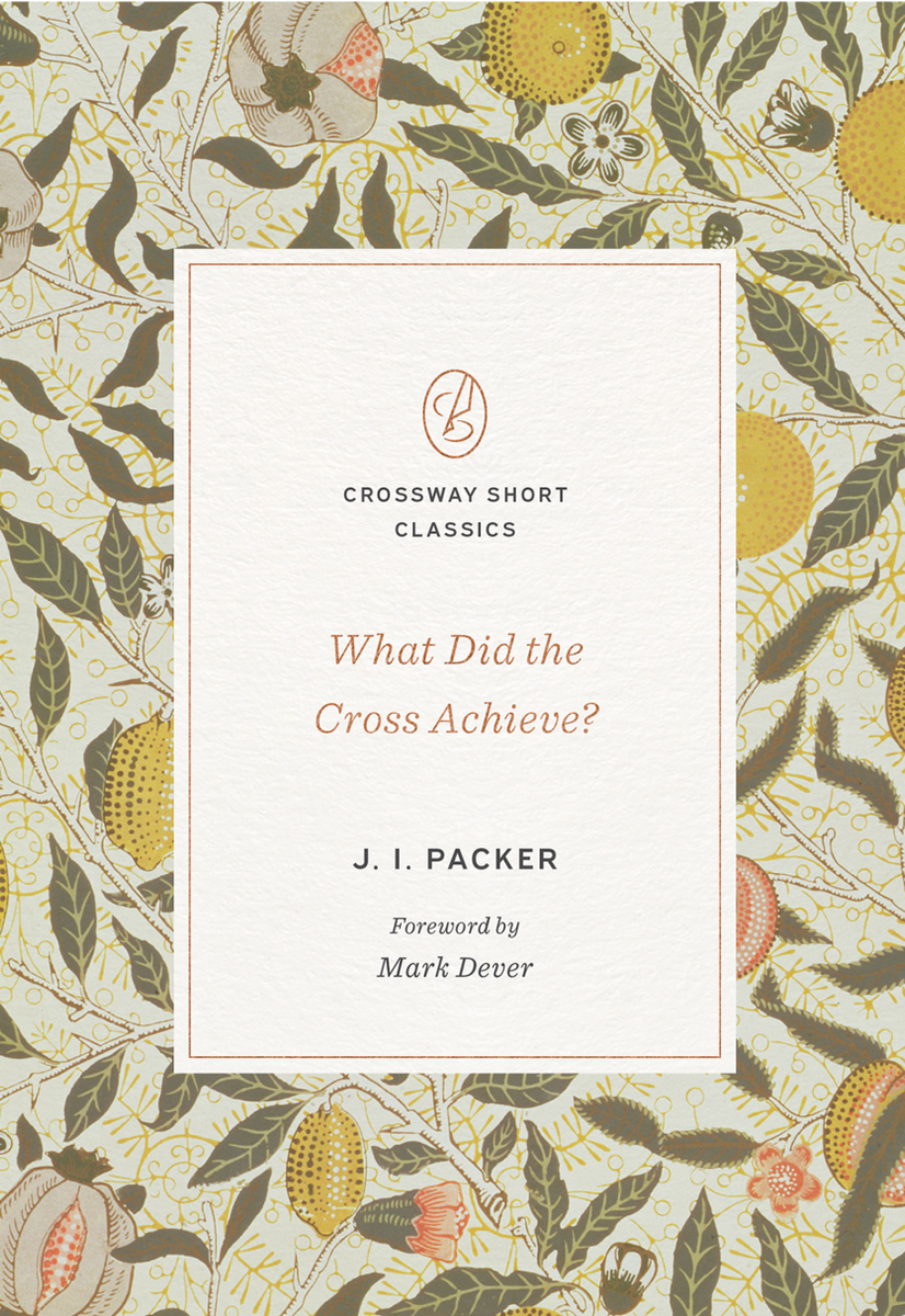 what-did-the-cross-achieve-crossway-short-classics-series-by-j-i