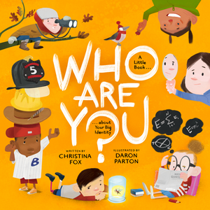 Who Are You?: A Little Book about Your Big Identity by Christiana Fox; Daron Parton (Illustrator)