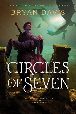 Circles of Seven: Dragons in Our Midst Book 3 by Bryan Davis