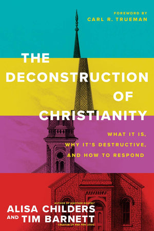 Deconstruction of Christianity, The by Alisa Childers; Tim Barnett