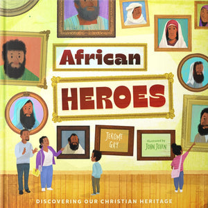 African Heroes: Discovering Our Christian Heritage by Jerome Gay Jr.