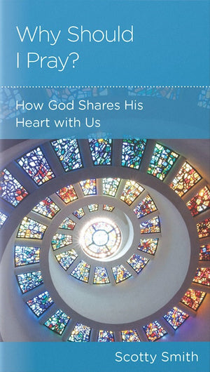 NGP Why Should I Pray? How God Shares His Heart with Us by Scotty Smith