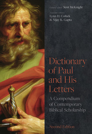 Dictionary of Paul and His Letters by Scot McKnight, Lynn Cohick and Nijay Gupta (Editors)