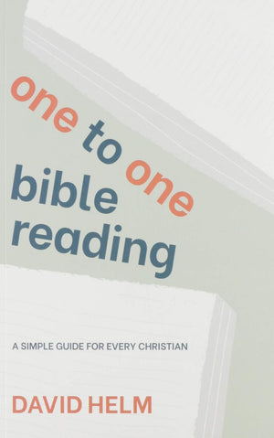 One to One Bible Reading: A Simple Guide for Every Christian by David Helm