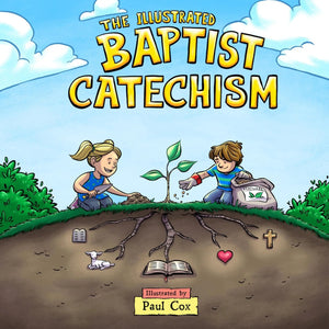 Illustrated Baptist Catechism, The by Paul Cox (Illustrator)