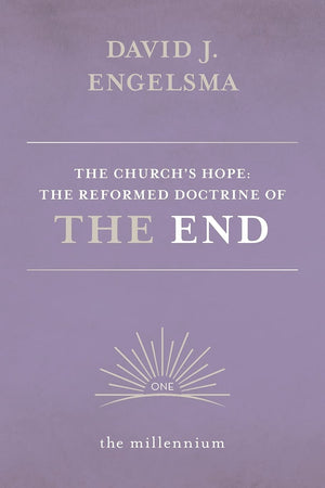 Church's Hope, The - Vol. 1: The Reformed Doctrine of the End - The Millennium by Reformed Free Publishing Association