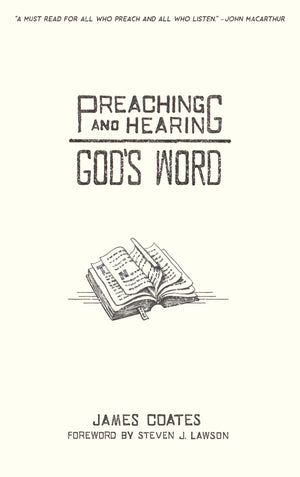 Preaching and Hearing God’s Word by James Coates