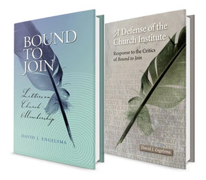 Bound to Join & A Defense of the Church Institute Set by David J. Engelsma