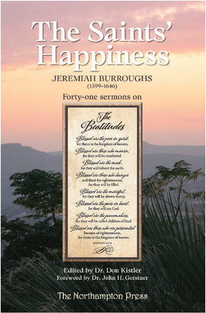 Saints’ Happiness, The by Jeremiah Burroughs; Dr. Don Kistler (Editor)