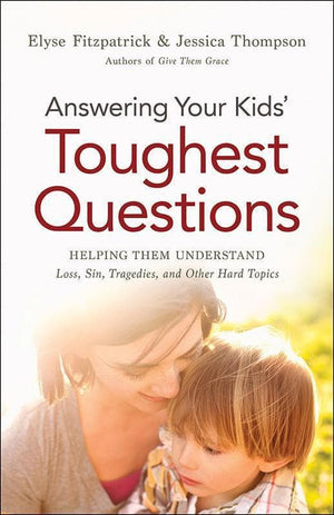9780764211874-Answering Your Kids' Toughest Questions: Helping Them Understand Loss, Sin, Tragedies, and Other Hard Topics-Fitzpatrick, Elyse; Thompson, Jessica