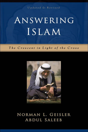 Answering Islam, 2nd Edition: The Crescent in Light of the Cross by Geisler, Norman L. & Saleeb, Abdul (9780801064302) Reformers Bookshop