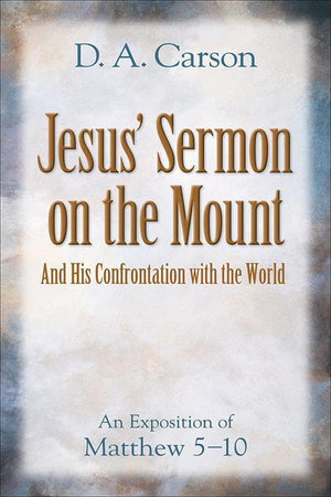 9780801065316-Jesus' Sermon on the Mount and His Confrontation with the World: An Exposition of Matthew 5–10-Carson, D. A.