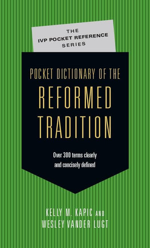 Pocket Dictionary of the Reformed Tradition by Kapic, Kelly; Vander Lugt, Wesley (9780830827084) Reformers Bookshop
