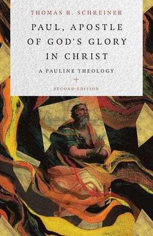 Paul, Apostle of God's Glory in Christ: A Pauline Theology (2nd Edition) by Schreiner, Thomas R. (9780830852703) Reformers Bookshop