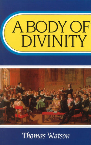 Body of Divinity, A by Watson, Thomas (9780851513836) Reformers Bookshop