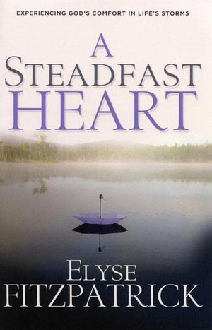9780875527475-Steadfast Heart, A: Experiencing God's Comfort in Life's Storms-Fitzpatrick, Elyse