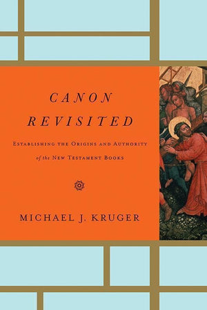 9781433505003-Canon Revisited: Establishing the Origins and Authority of the New Testament Books-Kruger, Michael J.