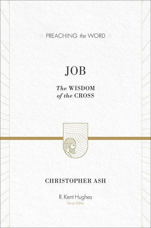 9781433513121-PTW Job: The Wisdom of the Cross-Ash, Christopher (Series Editor Hughes, R. Kent)