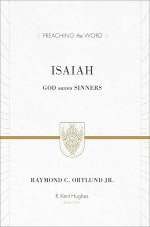 PTW Isaiah: God Saves Sinners by Ortlund Jr., Raymond C. (9781433535475) Reformers Bookshop