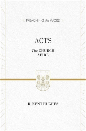 9781433538261-PTW Acts: The Church Afire-Hughes, R. Kent (Series Editor Hughes, R. Kent)