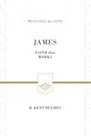 PTW James: Faith That Works by R. Kent Hughes (9781433538469) Reformers Bookshop
