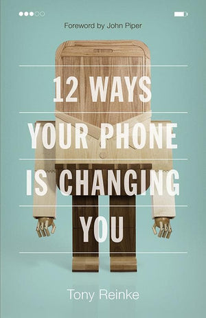 9781433552434-12 Ways Your Phone Is Changing You-Reinke, Tony
