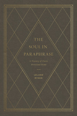 Soul in Paraphrase, The: A Treasury of Classic Devotional Poems by Ryken, Leland (9781433558610) Reformers Bookshop