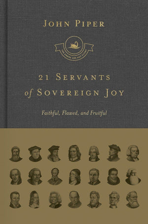 SNS 21 Servants of Sovereign Joy: Faithful, Flawed, and Fruitful by Piper, John (9781433562525) Reformers Bookshop