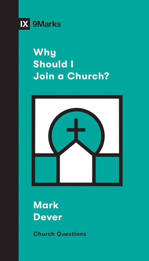 9Marks Why Should I Join a Church? by Dever, Mark (9781433568152) Reformers Bookshop