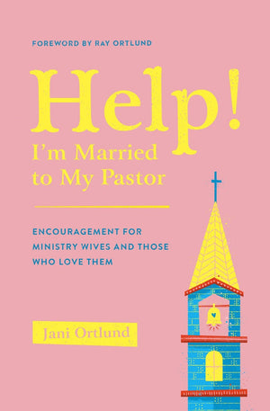 Help! I'm Married to My Pastor: Encouragement for Ministry Wives and Those Who Love Them by Ortlund, Jani (9781433569777) Reformers Bookshop