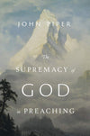 The Supremacy Of God In Preaching by John Piper