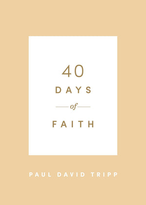 40 Days of Faith by Tripp, Paul David (9781433574252) Reformers Bookshop