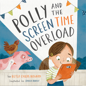 Polly And The Screen Time Overload Betsy Childs Howard