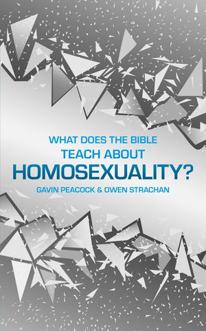 What Does the Bible Teach about Homosexuality? A Short Book on Biblical Sexuality by Peacock, Gavin & Strachan, Owen (9781527104778) Reformers Bookshop