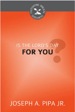 CBG Is The Lord's Day for You by Pipa, Joseph A. (9781601784858) Reformers Bookshop