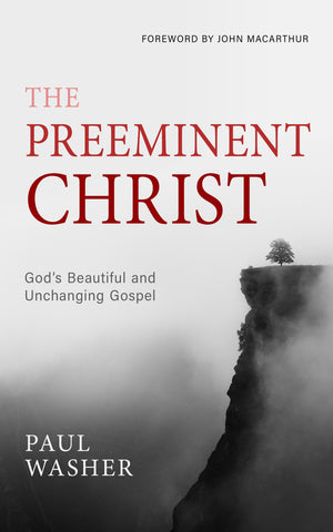 Preeminent Christ, The by Paul Washer