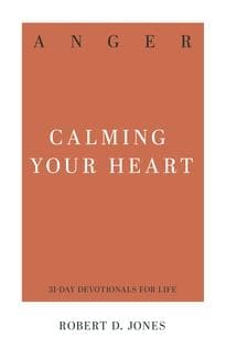 Anger Calming Your Heart by Jones, Robert D. (9781629954769) Reformers Bookshop