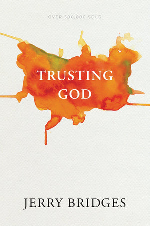 Trusting God (With Discussion Guide) by Bridges, Jerry (9781631467929) Reformers Bookshop