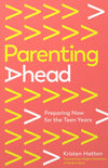 Parenting Ahead: Preparing Now For the Teen Years by Kristen Hatton