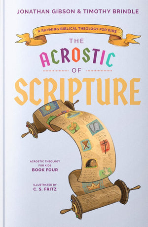 Acrostic of Scripture, The: A Rhyming Biblical Theology for Kids by Jonny Gibson; Timothy Brindle