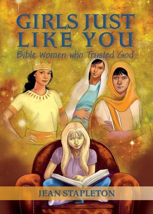 Girls Just Like You: Bible Women who Trusted God by Stapleton, Jean (9781781919972) Reformers Bookshop