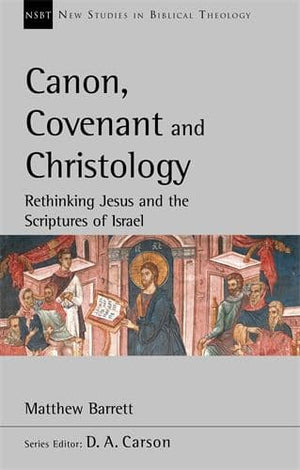 NSBT Canon, Covenant and Christology Rethinking Jesus and the Scriptures of Israel by Barrett, Matthew (9781783595440) Reformers Bookshop