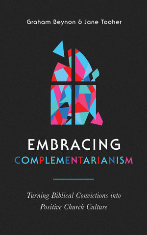 Embracing Complementarianism by Graham Beynon